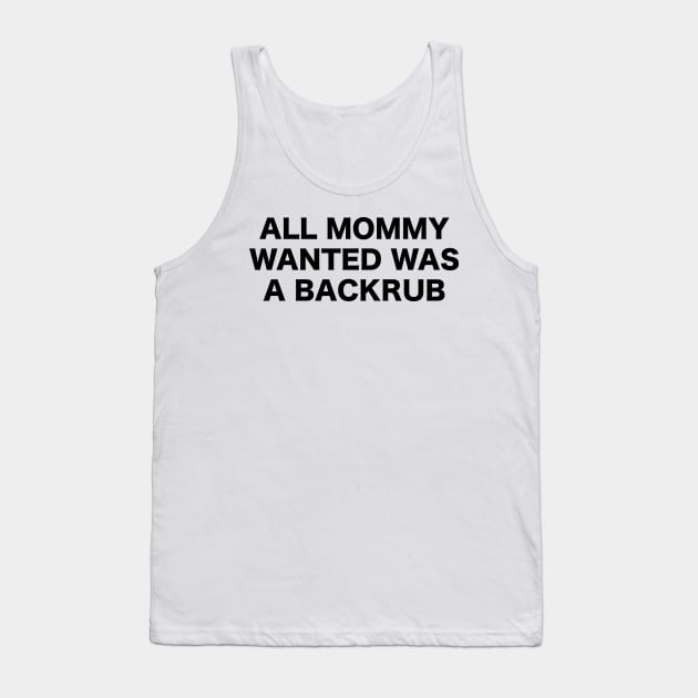 All Mommy Wanted Was a Backrub Tank Top by Estudio3e